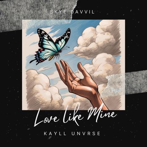 Skye Davvil X Kayll Unvrse - Love Like Mine